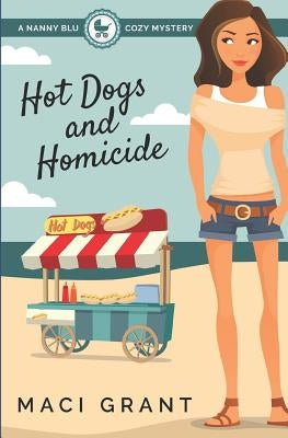 Hot Dogs and Homicide: A Nanny Blu Cozy Mystery by Grant, Maci