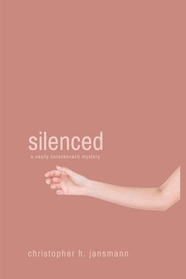 Silenced: A Vasily Korsokovach Mystery by Jansmann, Christopher