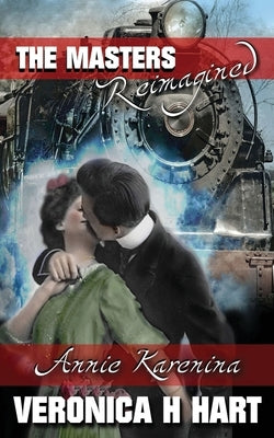 Annie Karenina: A Masters Reimagined Story by Hart, Veronica Helen