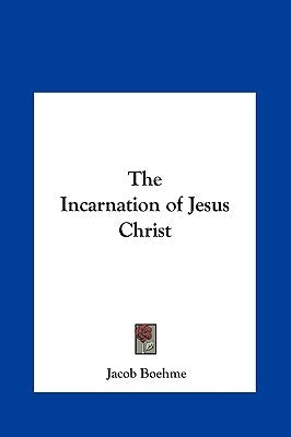 The Incarnation of Jesus Christ by Boehme, Jacob