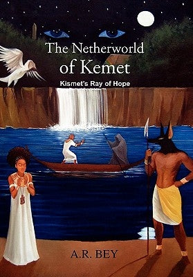 The Netherworld of Kemet: Kismet's Ray of Hope by Bey, A. R.