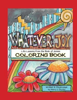 Whatever: Joy (Coloring Book): Life Lessons from the Book of James by Duval, Mary J.