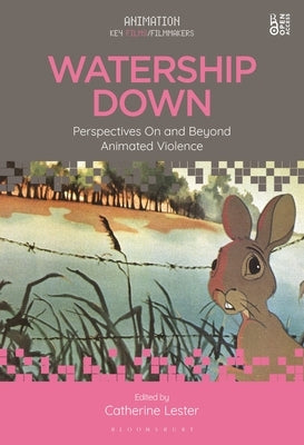 Watership Down: Perspectives on and Beyond Animated Violence by Lester, Catherine