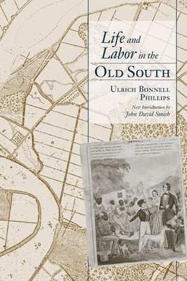 Life and Labor in the Old South by Phillips, Ulrich Bonnell
