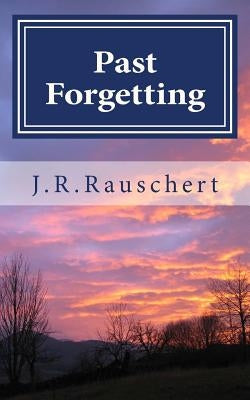 Past Forgetting by Rauschert, J. R.