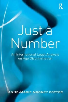 Just a Number: An International Legal Analysis on Age Discrimination by Cotter, Anne-Marie Mooney