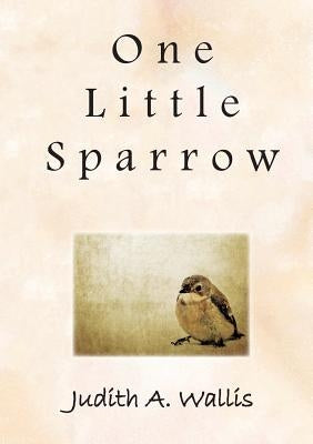 One Little Sparrow by Wallis, Judith a.