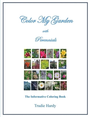 Color My Garden with Perennials: The Informative Coloring Book by Hardy, Trudie