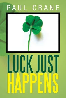 Luck Just Happens by Crane, Paul