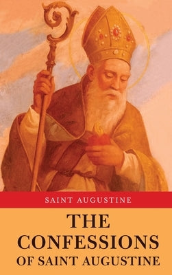 The Confessions of Saint Augustine by Augustine, Saint
