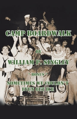 Camp Boardwalk & Sometimes We Couldn't Even Get Ice by Singley, William P.