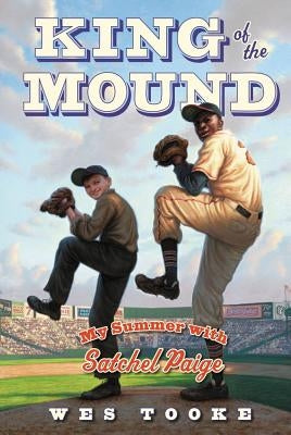 King of the Mound: My Summer with Satchel Paige by Tooke, Wes