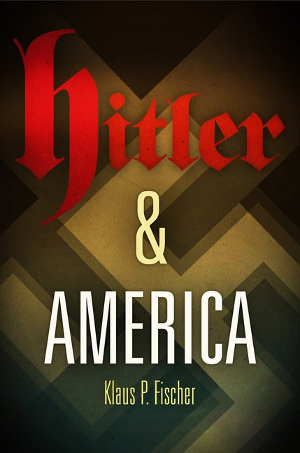 Hitler & America by Fischer, Klaus P.
