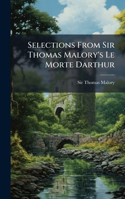 Selections From Sir Thomas Malory's Le Morte Darthur by Malory, Thomas