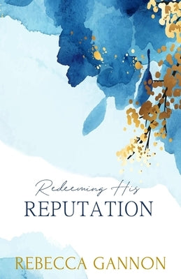 Redeeming His Reputation: An Age Gap Billionaire Boss Romance (Alternate Cover) by Gannon, Rebecca