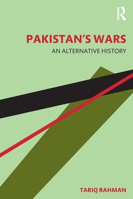 Pakistan's Wars: An Alternative History by Rahman, Tariq