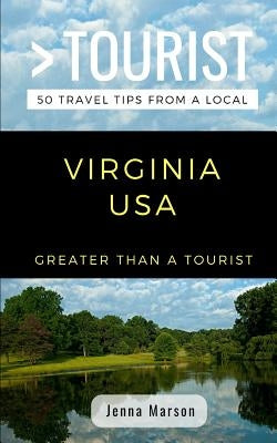 Greater Than a Tourist- Virginia USA: 50 Travel Tips from a Local by Tourist, Greater Than a.