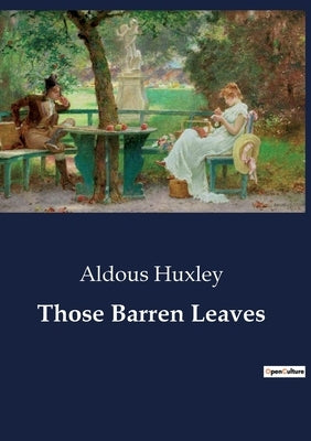 Those Barren Leaves: A Satirical Exploration of Society and Identity by Huxley, Aldous