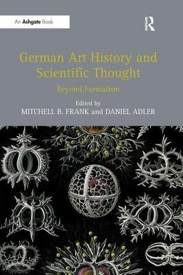 German Art History and Scientific Thought: Beyond Formalism by Frank, Mitchell B.