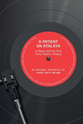 A Patient on Atalaya or Elena and the First Time Travel in History by Costa Melgar, Diego