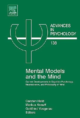 Mental Models and the Mind: Current Developments in Cognitive Psychology, Neuroscience and Philosophy of Mind Volume 138 by Held, Carsten