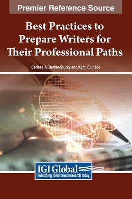 Best Practices to Prepare Writers for Their Professional Paths by Barker-Stucky, Carissa A.