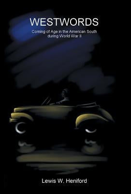 Westwords: Coming of Age in the American South During World War II by Heniford, Lewis W.