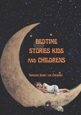 BEDTIME STORIES KIDS and CHILDRENS: Amazing Short for Children by Gildon, Leon