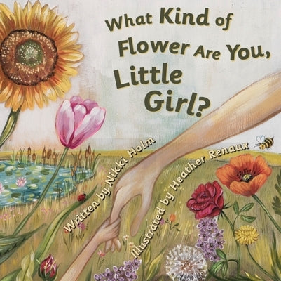 What Kind of Flower Are You, Little Girl? by Holm, Nikki