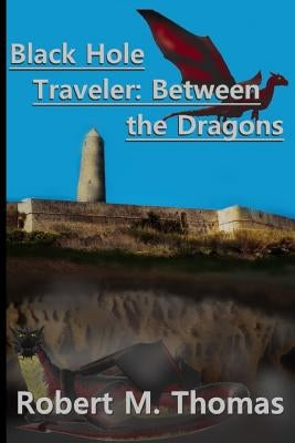 Black Hole Traveler: Between the Dragons by Mehl, James