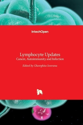 Lymphocyte Updates: Cancer, Autoimmunity and Infection by Isvoranu, Gheorghita