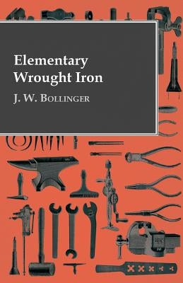Elementary Wrought Iron by Bollinger, J. W.
