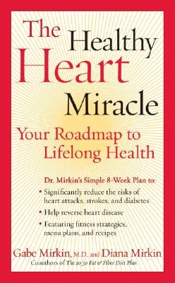 The Healthy Heart Miracle: Your Roadmap to Lifelong Health by Mirkin, Gabe