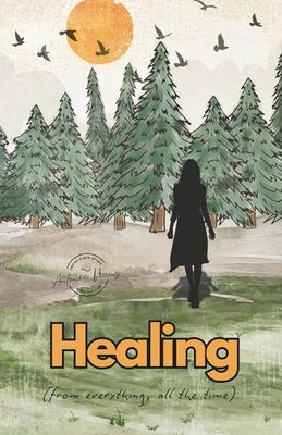 Healing (from Everything, All the Time): Poetry and Vignettes by Wang, Antonia