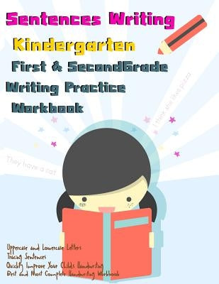 Sentences Writing: Kindergarten: First & Second Grade Writing Practice Workbook: (85 Pages,320 Sentences) by I. Lover Handwriting