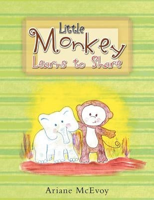 Little Monkey Learns To Share by McEvoy, Ariane