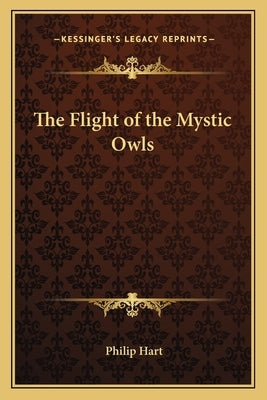 The Flight of the Mystic Owls by Hart, Philip