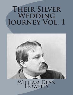 Their Silver Wedding Journey Vol. 1 by Howells, William Dean