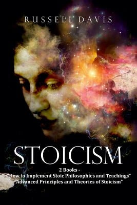 Stoicism: 2 Books - "How to Implement Stoic Philosophies and Teachings" & "Advanced Principles and Theories of Stoicism" by Davis, Russell