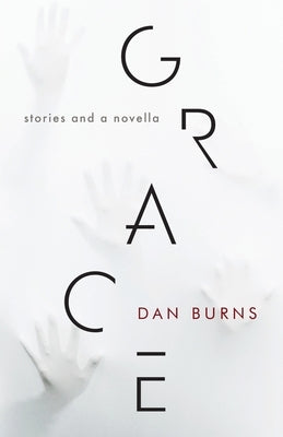 Grace: Stories and a Novella by Burns, Dan