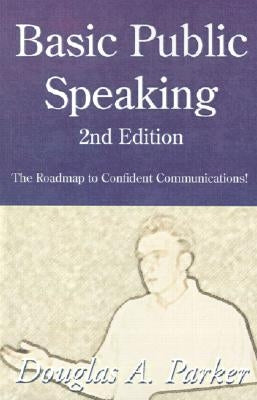Basic Public Speaking: The Roadmap to Confident Communications! by Parker, Douglas A.