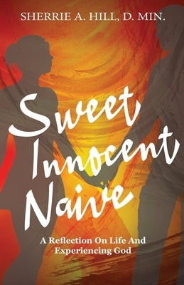 Sweet Innocent Naive by Hill, Sherrie A.
