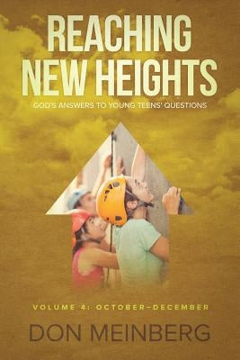 Reaching New Heights: God's Answers to Young Teens' Questions Volume 4: October-December by Meinberg, Don