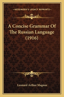 A Concise Grammar Of The Russian Language (1916) by Magnus, Leonard Arthur