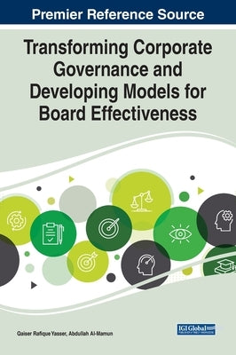 Transforming Corporate Governance and Developing Models for Board Effectiveness by Yasser, Qaiser Rafique