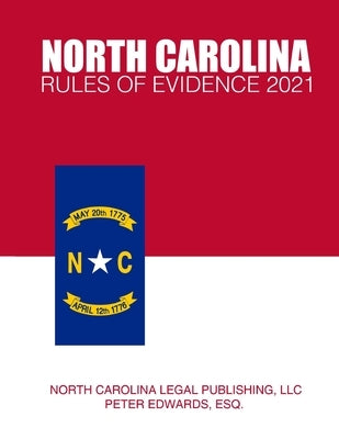 North Carolina Rules of Evidence 2021 by Edwards LLC, Peter