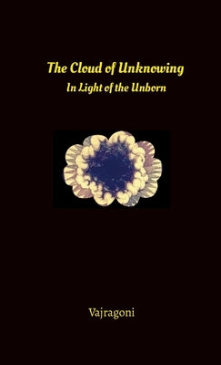 The Cloud of Unknowing in Light of the Unborn by Vajragoni