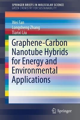 Graphene-Carbon Nanotube Hybrids for Energy and Environmental Applications by Fan, Wei