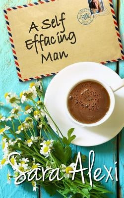 A Self Effacing Man by Alexi, Sara