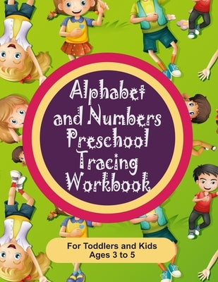 Alphabet and Numbers Preschool Tracing Workbook for Toddlers and Kids Ages 3-5: Teach your toddler how to write albhabet letters and numbers 0 through by Center, Technical Communication